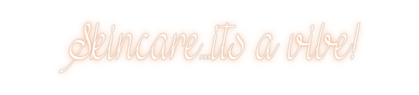 Custom Neon:  Skincare...i...