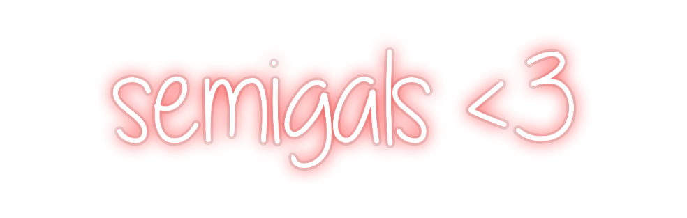 Custom Neon: semigals <3
