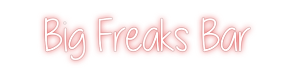 Custom Neon: Big Freaks Bar