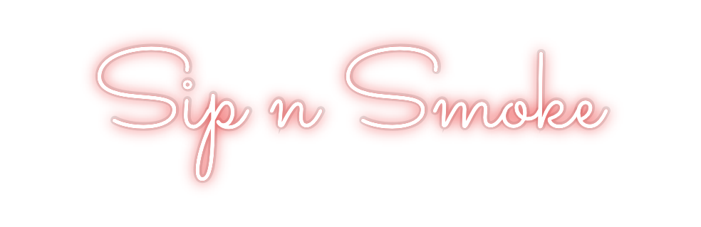 Custom Neon: Sip n Smoke