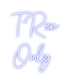 Custom Neon: T-Rex 
Only
