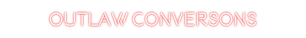 Custom Neon: OUTLAW CONVER...