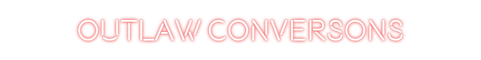 Custom Neon: OUTLAW CONVER...