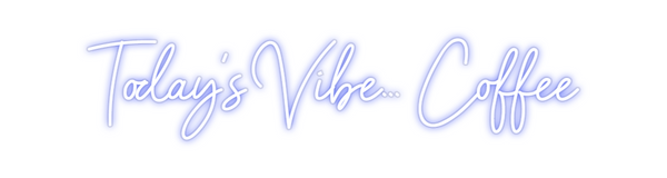 Custom Neon: Today's Vibe....