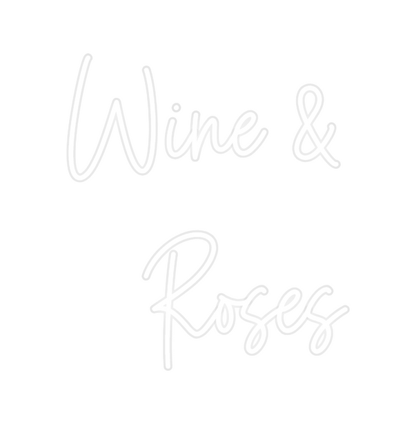 Custom Neon: Wine & 
Roses