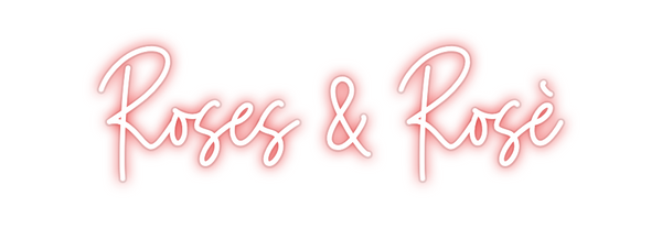 Custom Neon: Roses & Rosè