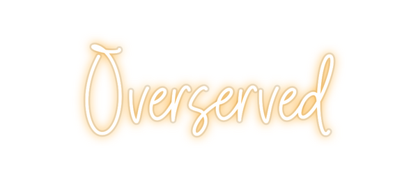Custom Neon: Overserved