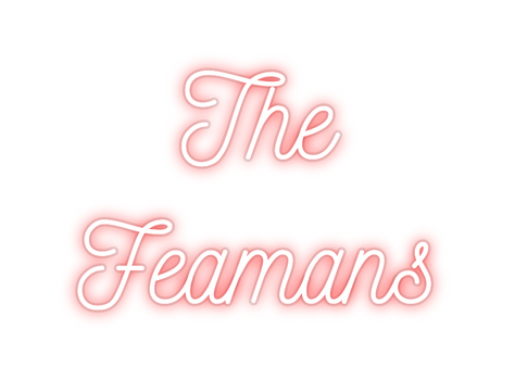 Custom Neon: The
Feamans