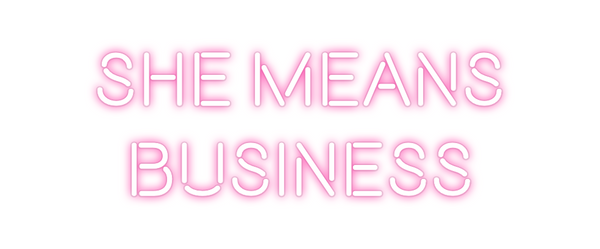 Custom Neon: SHE MEANS
BUS...