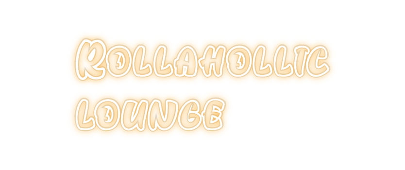 Custom Neon: Rollahollic 
...