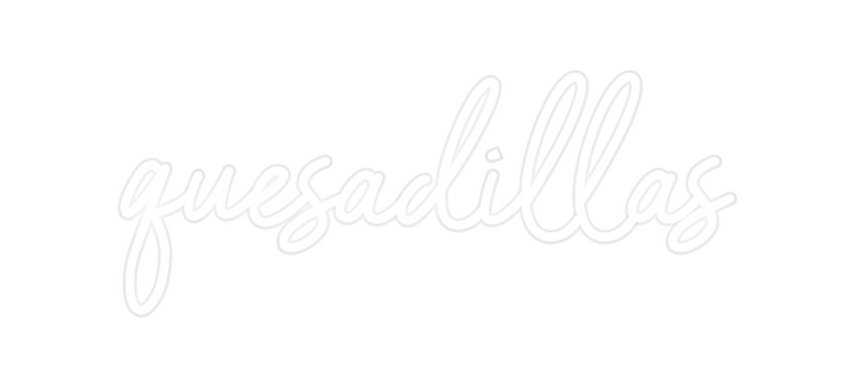 Custom Neon: quesadillas