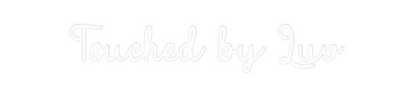 Custom Neon: Touched by Luv