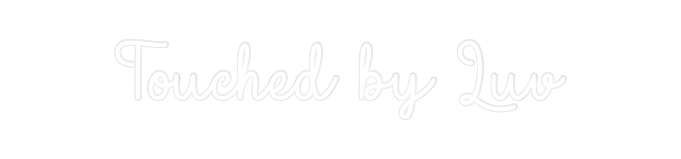 Custom Neon: Touched by Luv