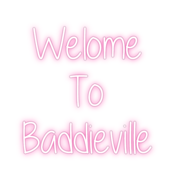 Custom Neon: Welome
To
Bad...