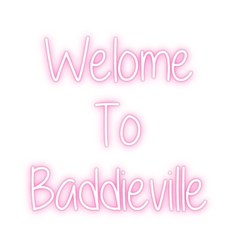 Custom Neon: Welome
To
Bad...