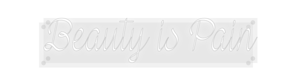 Custom Neon: Beauty is Pain