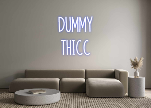 Custom Neon: DUMMY 
THICC