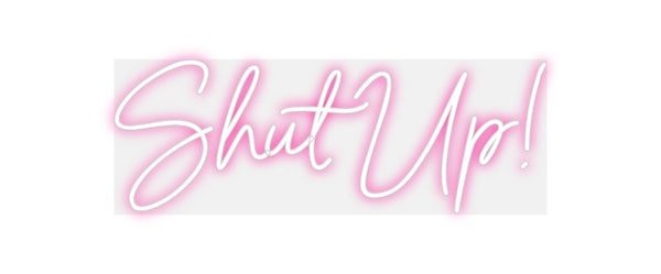 Custom Neon: Shut Up!