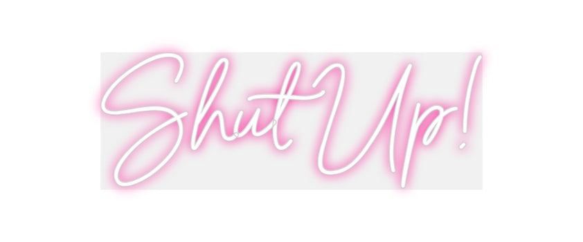 Custom Neon: Shut Up!