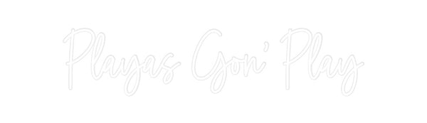 Custom Neon: Playas Gon’ P...
