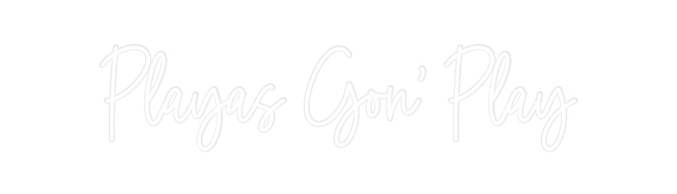 Custom Neon: Playas Gon’ P...