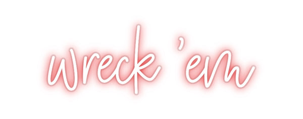 Custom Neon: wreck 'em