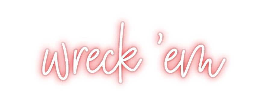 Custom Neon: wreck 'em