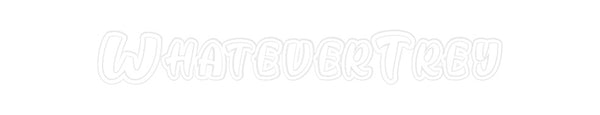 Custom Neon: WhateverTrey