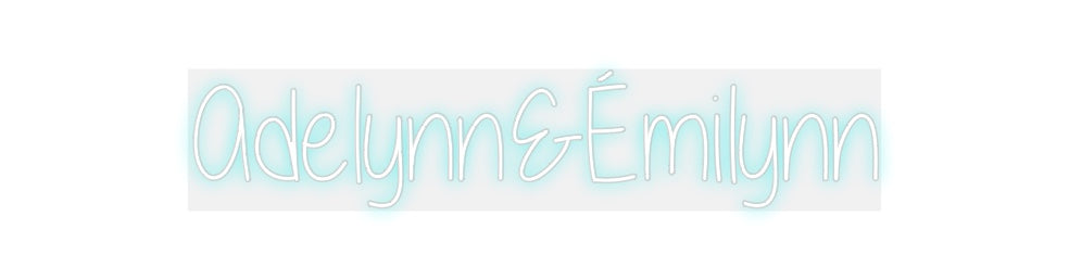 Custom Neon: Adelynn&Émilynn