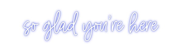 Custom Neon: so glad you’r...