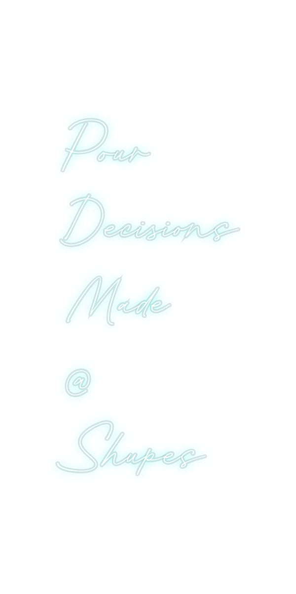 Custom Neon: Pour
Decisio...