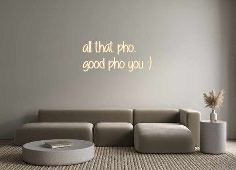 Custom Neon: all that pho....
