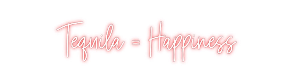 Custom Neon: Tequila = Hap...