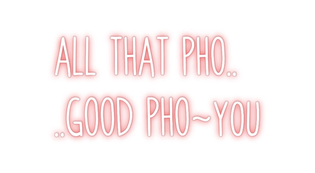Custom Neon: ALL THAT PHO....