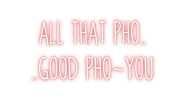Custom Neon: ALL THAT PHO....
