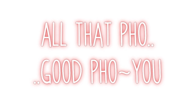 Custom Neon: ALL THAT PHO....