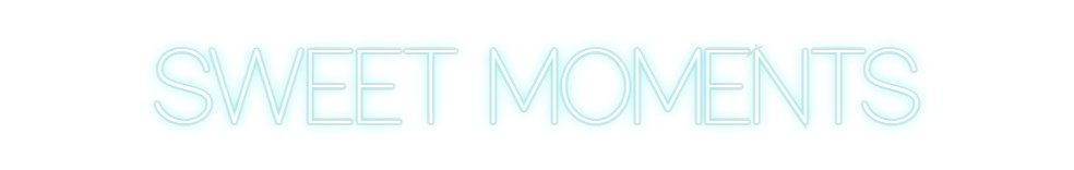 Custom Neon: SWEET MOMENTS