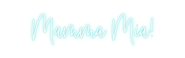 Custom Neon:  Mamma Mia!