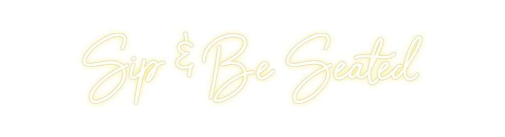 Custom Neon: Sip & Be Seated