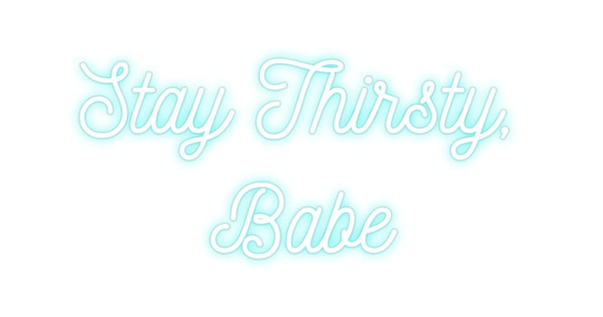 Custom Neon: Stay Thirsty,...