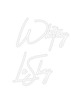 Custom Neon: Whitney 
LeS...