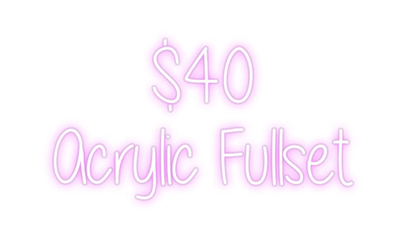 Custom Neon: $40
Acrylic ...