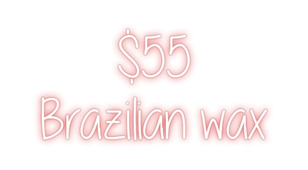 Custom Neon:  $55
Brazili...