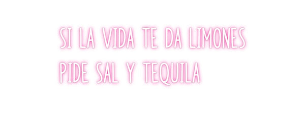 Custom Neon: si la vida te...