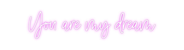 Custom Neon: You are my dr...