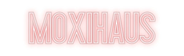 Custom Neon: MOXIHAUS