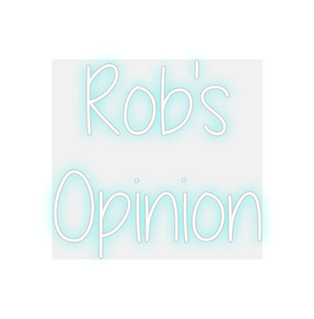 Custom Neon: Rob's
Opinion