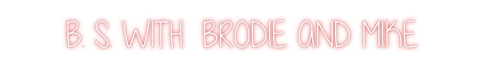 Custom Neon: B. S. WITH  B...