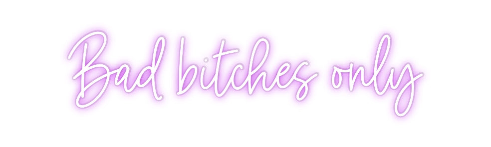 Custom Neon: Bad bitches o...