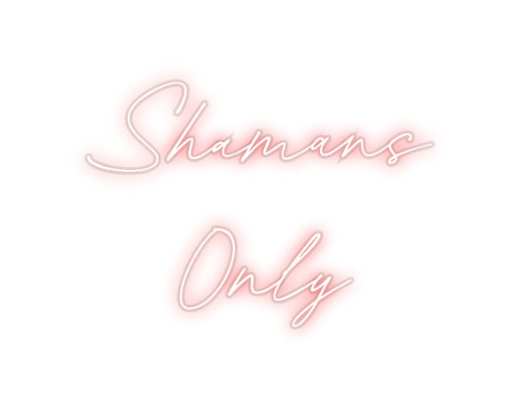 Custom Neon: Shamans 
Only